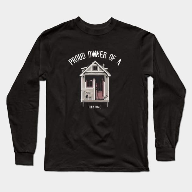 Proud Owner Of A Tiny Home - White Font Long Sleeve T-Shirt by iosta